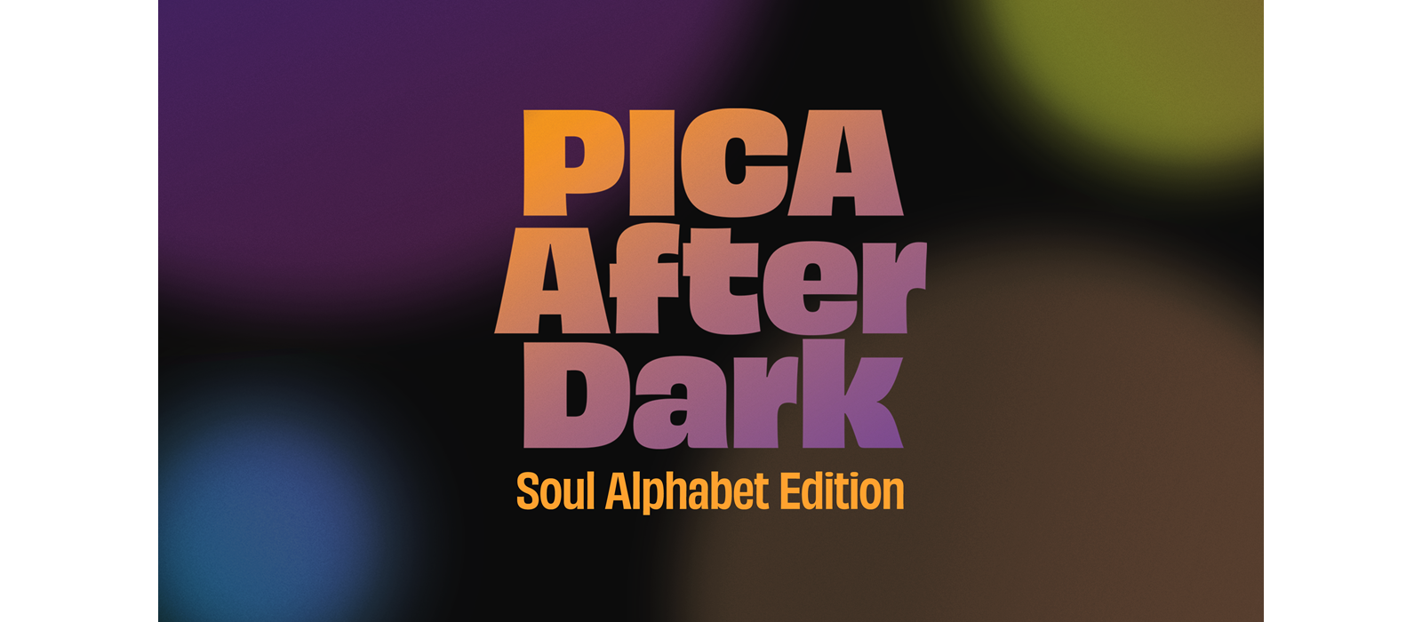 PICA After Dark: Soul Alphabet Edition